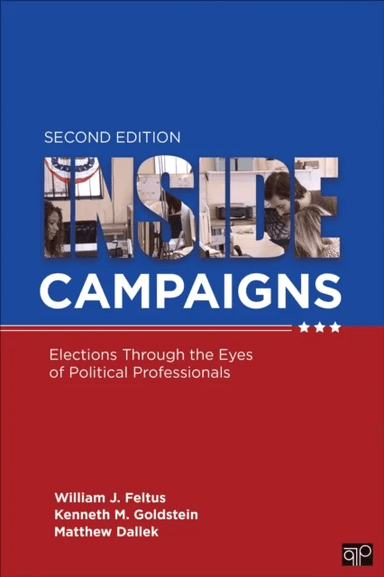 Inside Campaigns av William J. Feltus, Kenneth M. (University of San Francisco USA) Goldstein, Matthew J. (Jeremy) (George Washington University USA)