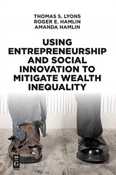 Using Entrepreneurship and Social Innovation to Mitigate Wealth Inequality av Thomas S. Lyons, Roger E. Hamlin, Amanda Hamlin