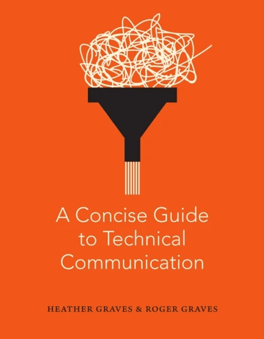 A Concise Guide to Technical Communication av Heather Graves, Roger Graves