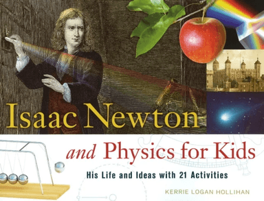 Isaac Newton and Physics for Kids av Kerrie Logan Hollihan