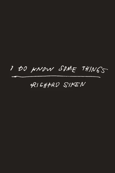 I Do Know Some Things av Richard Siken