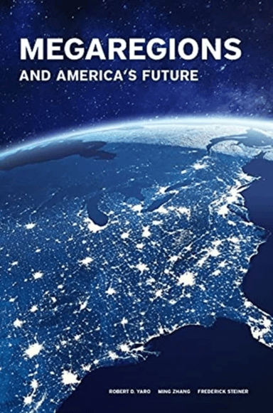 Megaregions and America's Future av Frederick Steiner, Ming Zhang, Robert D. Yaro