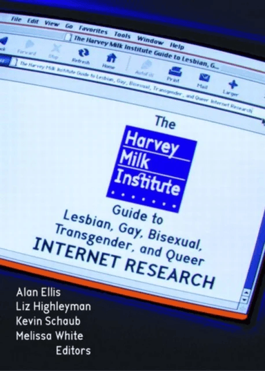 The Harvey Milk Institute Guide to Lesbian, Gay, Bisexual, Transgender, and Queer Internet Research av Alan L Ellis, Melissa White, Kevin Schaub