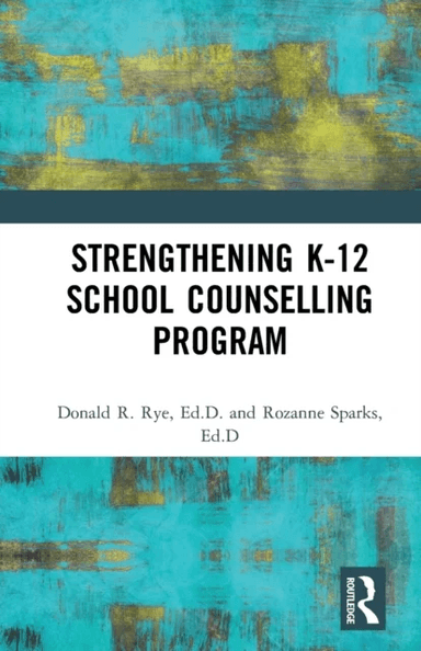 Strengthening K-12 School Counselling Programs av Donald R. Rye, Rozanne Sparks