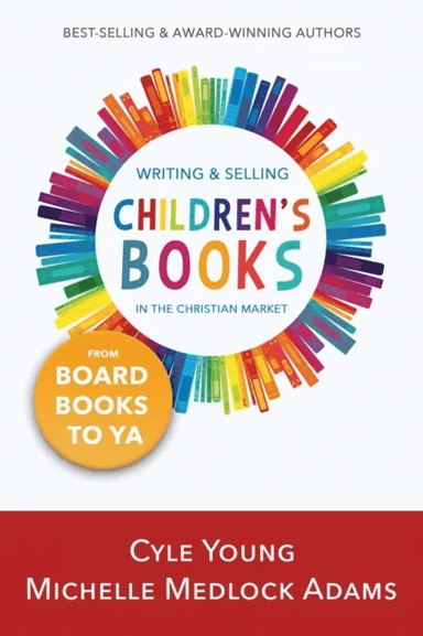 Writing and Selling Children's Books in the Christian Market av Michelle Medlock Adams, Cyle Young