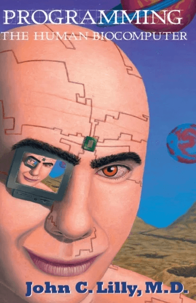 Programming the Human Biocomputer av John C. Lilly