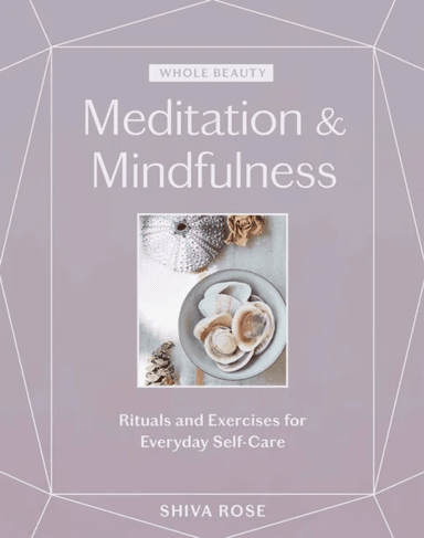 Whole Beauty: Meditation &amp; Mindfulness av Shiva Rose