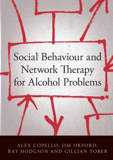 Social Behaviour and Network Therapy for Alcohol Problems av Alex Copello, Jim (University of Birmingham UK) Orford, Ray (Alcohol Education and Resear