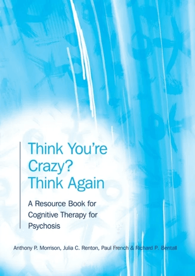 Think You're Crazy? Think Again av Anthony P. (University of Manchester UK) Morrison, Julia (Bedfordshire and Luton Partnership Trust UK) Renton,