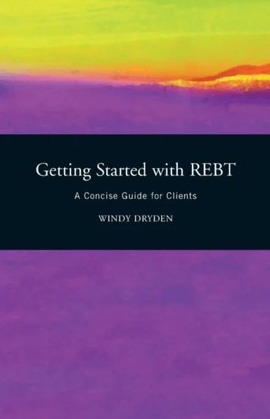 Getting Started with REBT av Windy (Emeritus Professor of Psychotherapeutic Studies at Goldsmiths University of London) Dryden