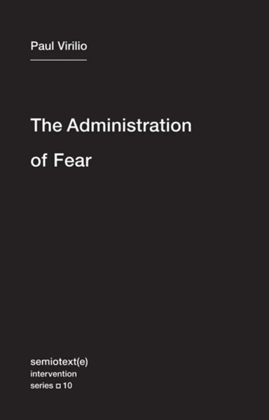 The Administration of Fear av Paul Virilio