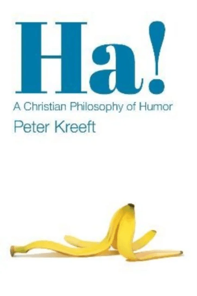 Ha! ¿ A Christian Philosophy of Humor av Peter Kreeft