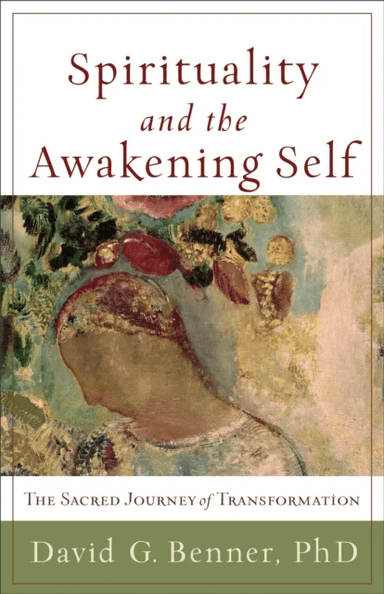 Spirituality and the Awakening Self ¿ The Sacred Journey of Transformation av David G. Phd Benner