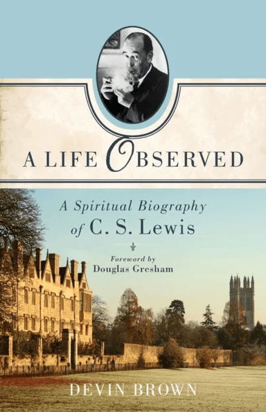 A Life Observed ¿ A Spiritual Biography of C. S. Lewis av Devin Brown, Douglas Gresham