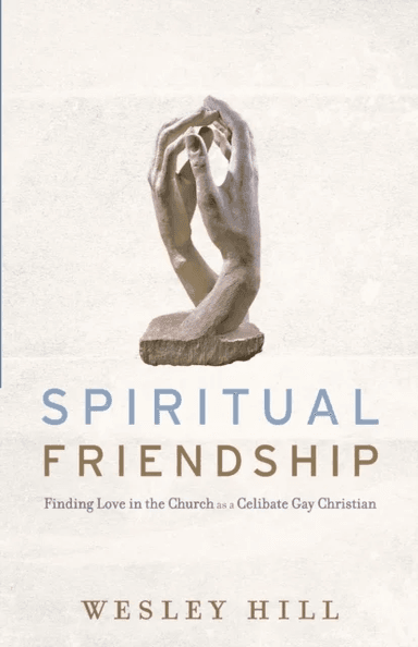 Spiritual Friendship ¿ Finding Love in the Church as a Celibate Gay Christian av Wesley Hill