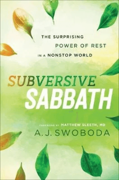 Subversive Sabbath ¿ The Surprising Power of Rest in a Nonstop World av A. J. Swoboda, Matthew Sleeth