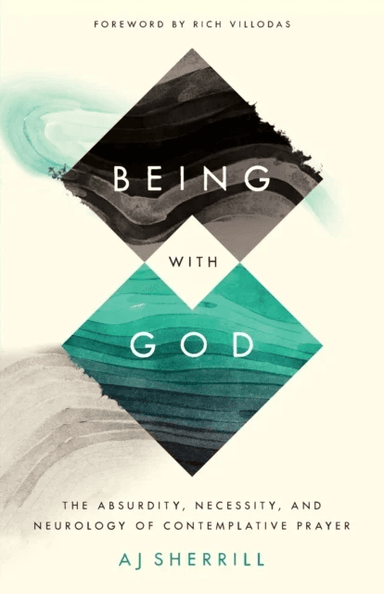 Being with God - The Absurdity, Necessity, and Neurology of Contemplative Prayer av Aj Sherrill, Rich Villodas