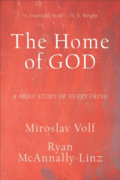 The Home of God ¿ A Brief Story of Everything av Miroslav Volf, Ryan Mcannally¿linz
