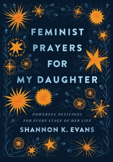 Feminist Prayers for My Daughter ¿ Powerful Petitions for Every Stage of Her Life av Shannon K. Evans