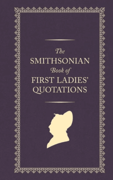 The Smithsonian Book of First Ladies' Quotations av Smithsonian Institution