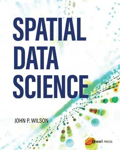 Spatial Data Science av Dr. John P. Wilson