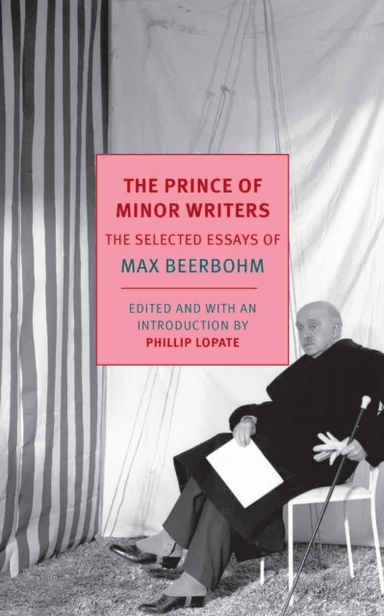 The Prince Of Minor Writers av Max Beerbohm, Phillip Lopate