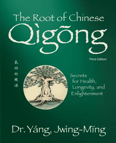 The Root of Chinese Qigong av Dr. Jwing-Ming Yang