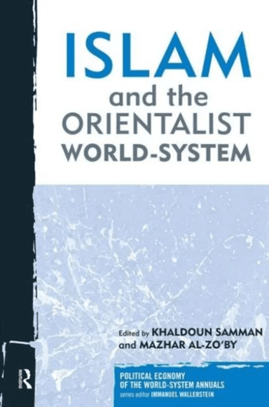 Islam and the Orientalist World-system av Khaldoun Samman, Mazhar Al-Zo'by