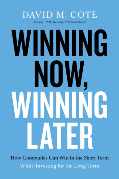 Winning Now, Winning Later av David M. Cote