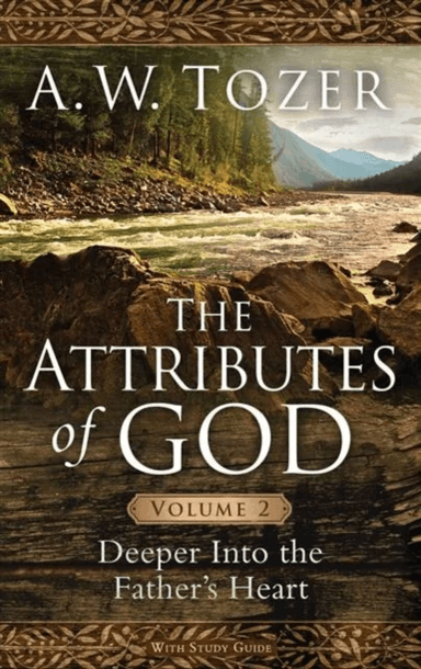 Attributes Of God Volume 2, The av A. W. Tozer