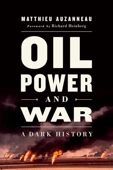 Oil, Power, and War av Matthieu Auzanneau