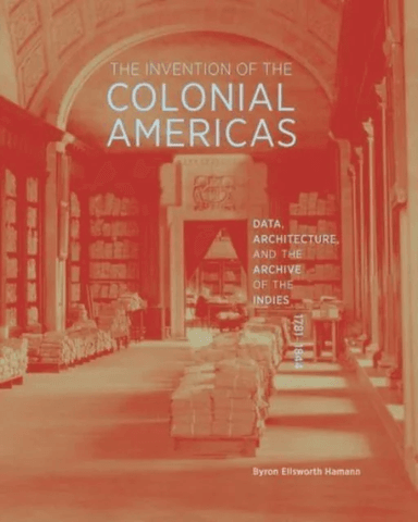 The Invention of the Colonial Americas av Byron Ellsworth Hamann