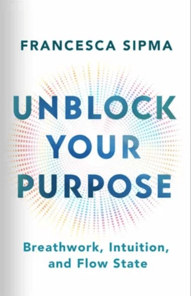 Unblock Your Purpose av Francesca Sipma
