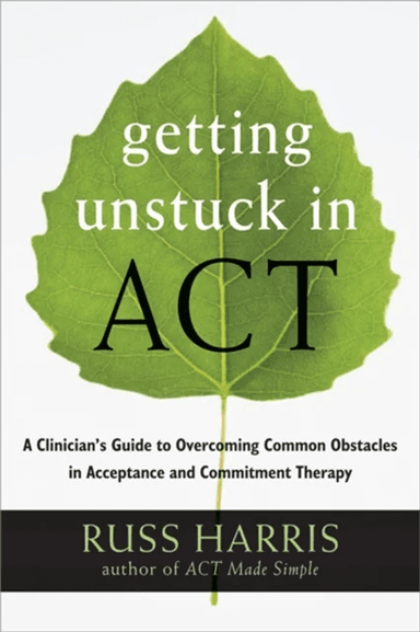 Getting Unstuck in ACT av Russ Harris