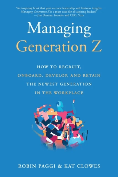 Managing Generation Z: How to Recruit, Onboard, Develop and Retain the Newest Generation in the Work av Robin Paggi, Kat Clowes