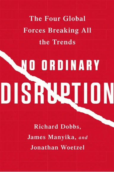 No Ordinary Disruption av James Manyika, Jonathan Woetzel, Richard Dobbs