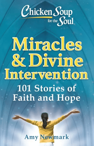 Chicken Soup for the Soul: Miracles &amp; Divine Intervention av Amy Newmark
