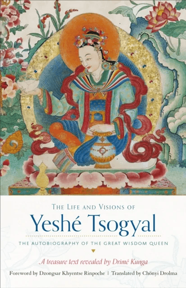 The Life and Visions of Yeshe Tsogyal av The Terton Drime Kunga, Yeshe Tsogyal
