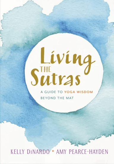 Living the Sutras av Kelly Dinardo, Amy Pearce-Hayden