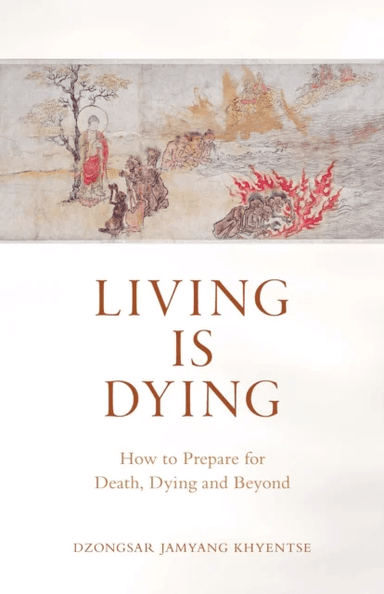 Living is Dying av Dzongsar Jamyang Khyentse