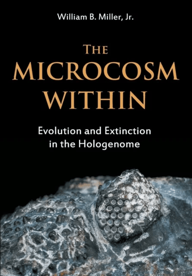 The Microcosm Within: Evolution and Extinction in av William B. Miller Jr