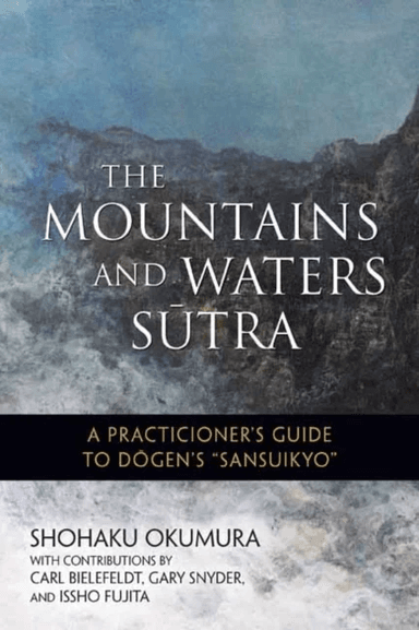 The Mountains and Waters Sutra av Shohaku Okumura, Issho Fujita
