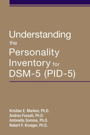 Understanding the Personality Inventory for DSM-5 (PID-5) av Kristian E. (Research Scientist University of Iowa ) Markon, Andrea (Faculty of Psycholog