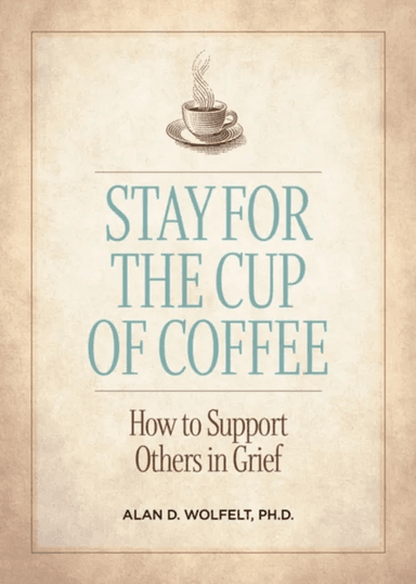 Stay for the Cup of Coffee av Alan D. Ph.D. CT Wolfelt