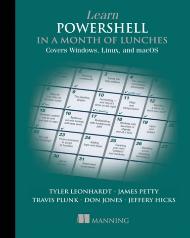 Learn PowerShell in a Month of Lunches: Covers Windows, Linux, and macOS av Travis Plunk, James Petty, Tyler Leonhardt, Don Jones, Jeffery Hicks