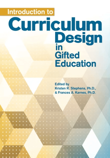 Introduction to Curriculum Design in Gifted Education av Frances A. Karnes, Kristen R. Stephens