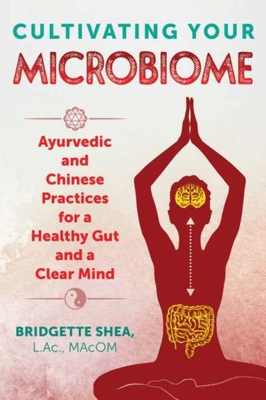 Cultivating Your Microbiome av Bridgette L.Ac. MAcOM Shea