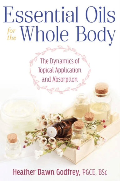 Essential Oils for the Whole Body av Heather Dawn PGCE BSc Godfrey