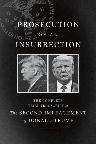 Prosecution of an Insurrection av The House Impeachment Managers and the House Defense