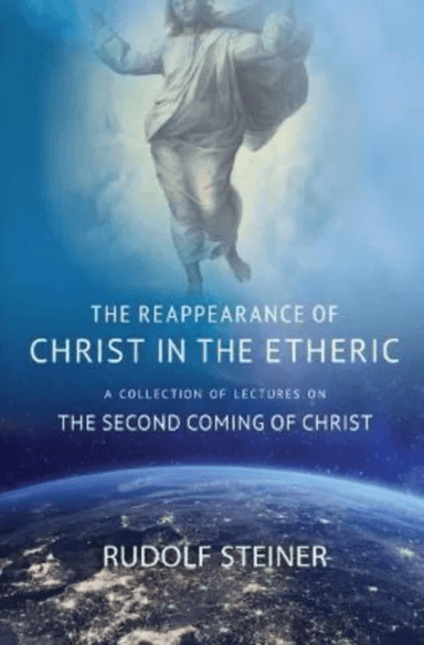 THE REAPPEARANCE OF CHRIST IN THE ETHERIC av Rudolf Steiner